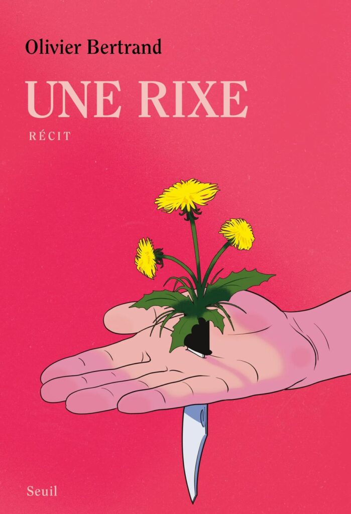 Olivier Bertrand, Une Rixe, éditions Seuil, 336 pages.